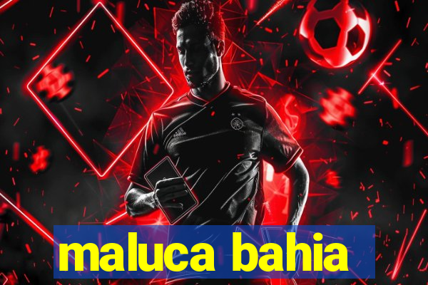 maluca bahia